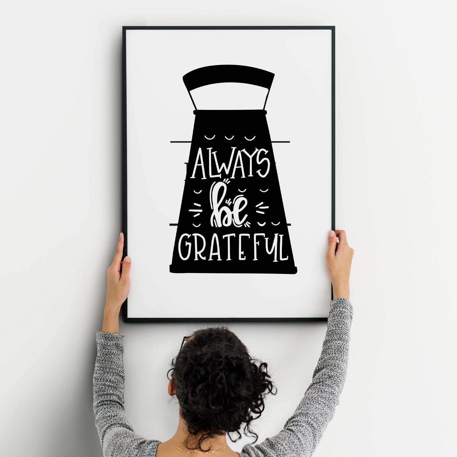 Always Be Grateful A4 A3+A2 Posters Wall Art Home - Kuzi Tees