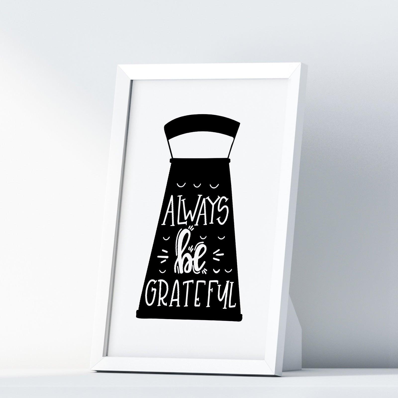 Always Be Grateful A4 A3+A2 Posters Wall Art Home - Kuzi Tees