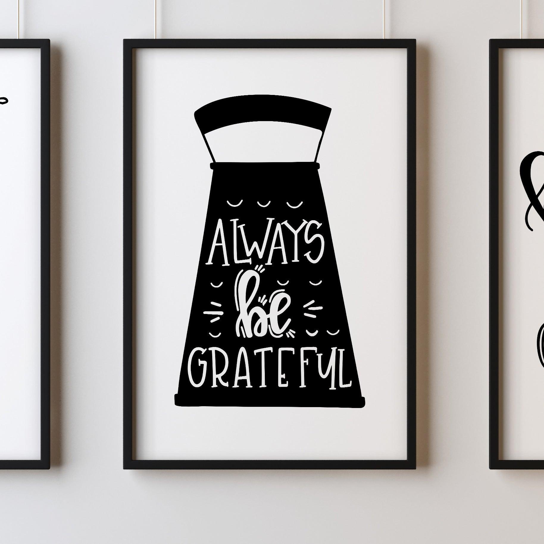 Always Be Grateful A4 A3+A2 Posters Wall Art Home - Kuzi Tees