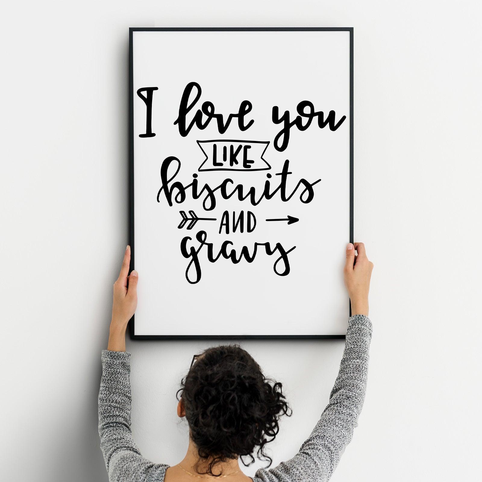 I Love You Like Biscuits And Gravy A4 A3+A2 Posters Wall Art Home - Kuzi Tees