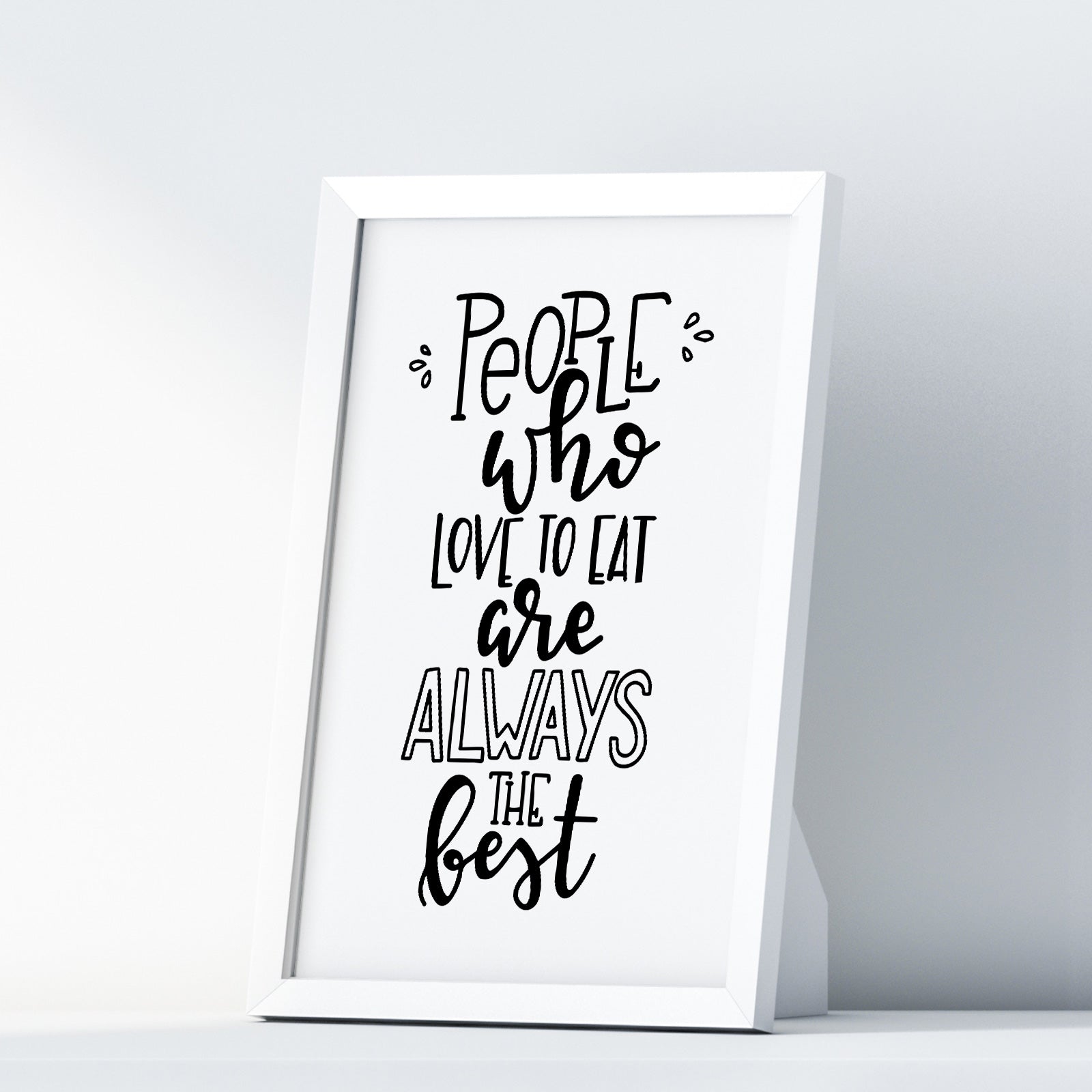 People Who Love To Eat Are Always The Best A4 A3+A2 Posters Wall Art Home - Kuzi Tees