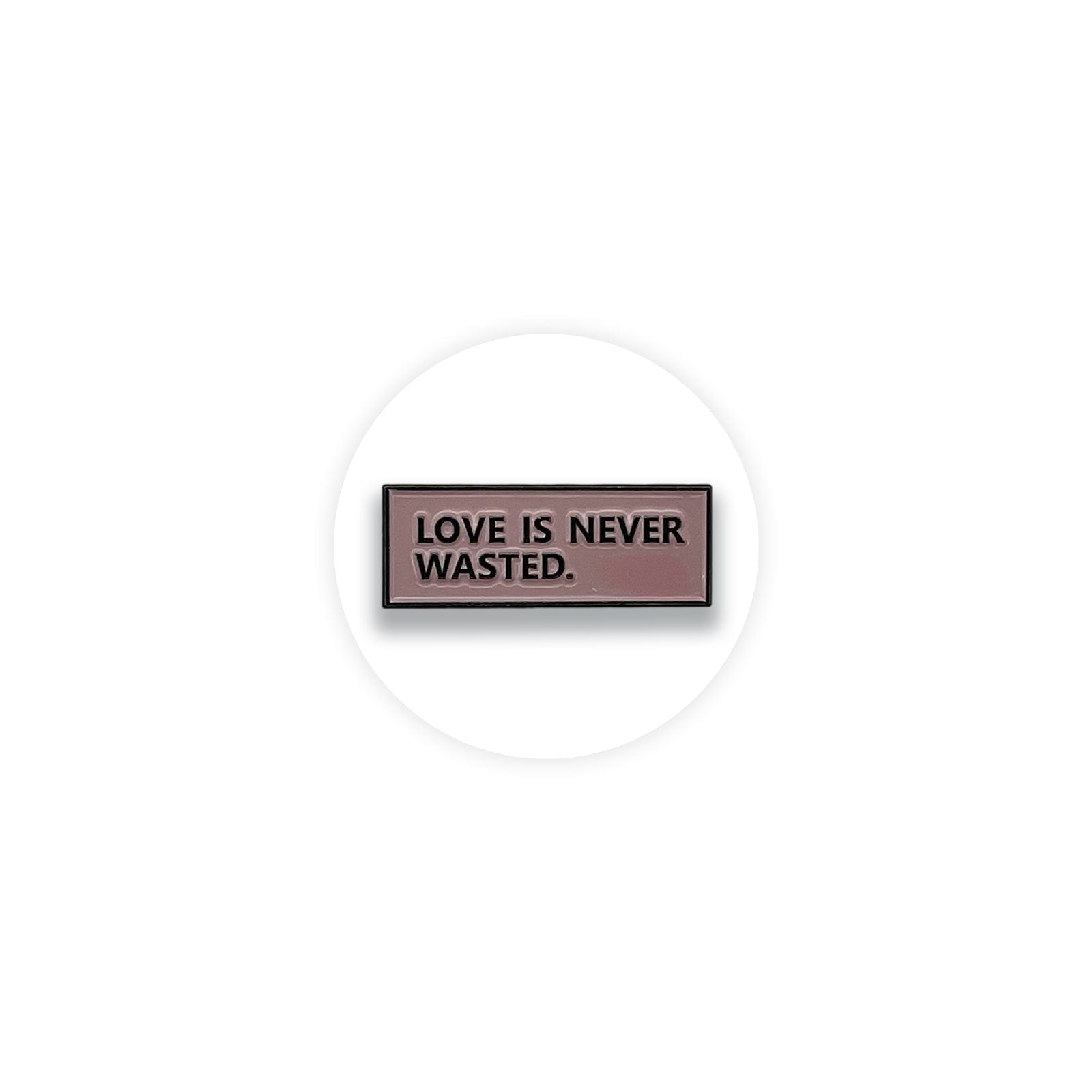 Love is never wasted Enamel Pin Badge - Kuzi Tees