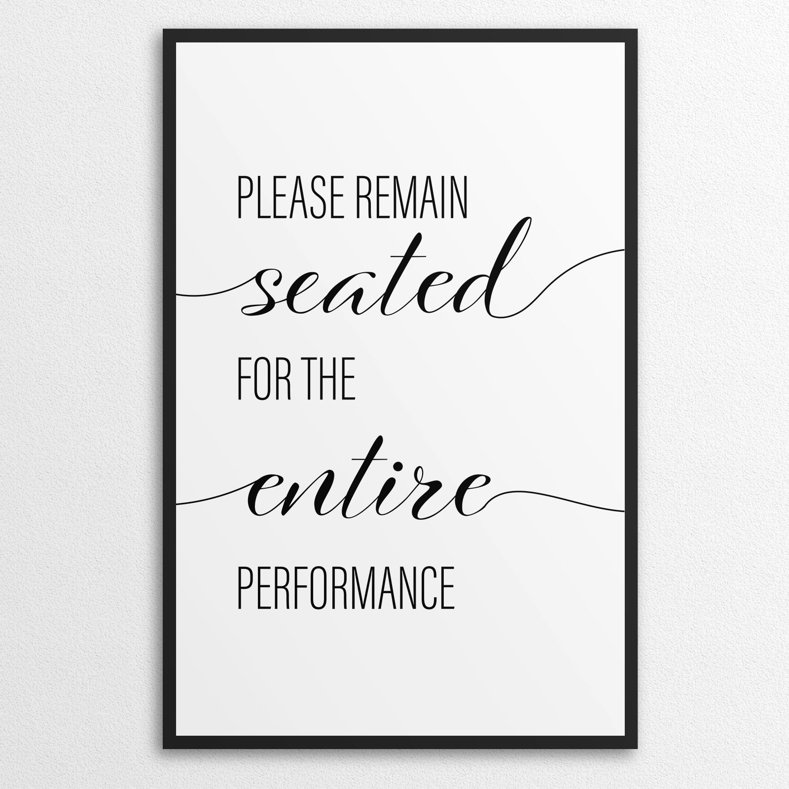 Please Remain Seated For The Entire Performance A4 A3 A2 - Vintage Wall Art Home Decor - Kuzi Tees