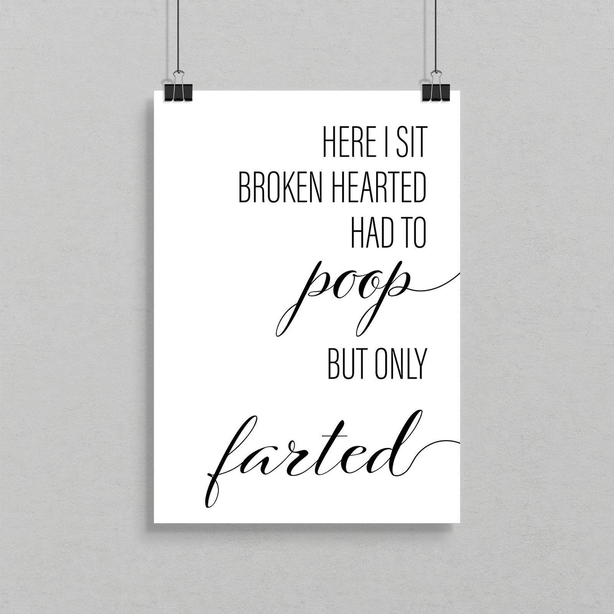 Here I sit Broken Hearted Had To Poop But Only Farted A4 A3 A2 - Vintage Wall Art Home Decor - Kuzi Tees