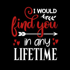 I would find you in any lifetime Valentines Love T-shirt for men Unisex T-Shirt - Kuzi Tees