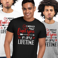 I would find you in any lifetime Valentines Love T-shirt for men Unisex T-Shirt - Kuzi Tees