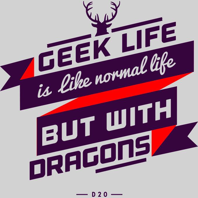 Geek Life Is Like Normal Life But With Dragons T-shirts With An Attitude - Kuzi Tees