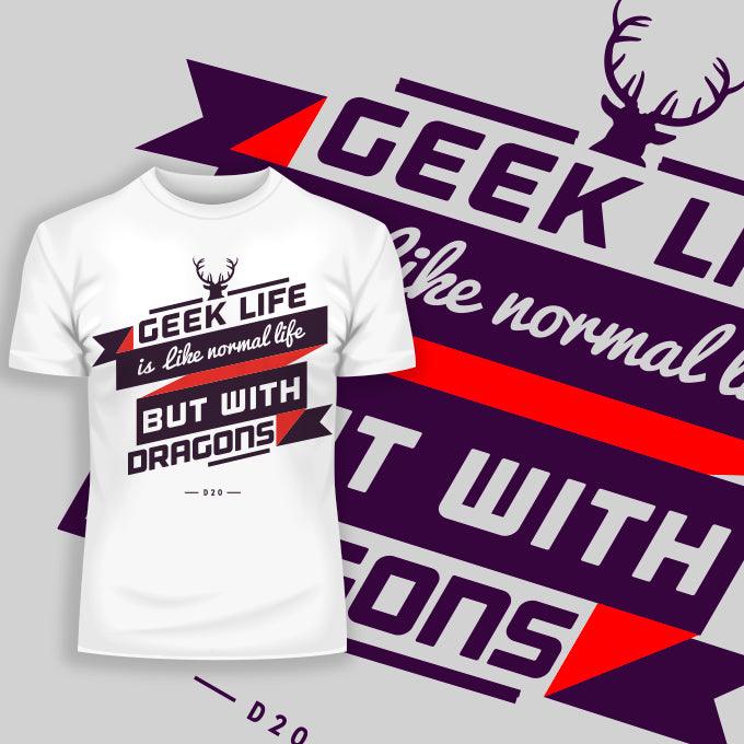 Geek Life Is Like Normal Life But With Dragons T-shirts With An Attitude - Kuzi Tees