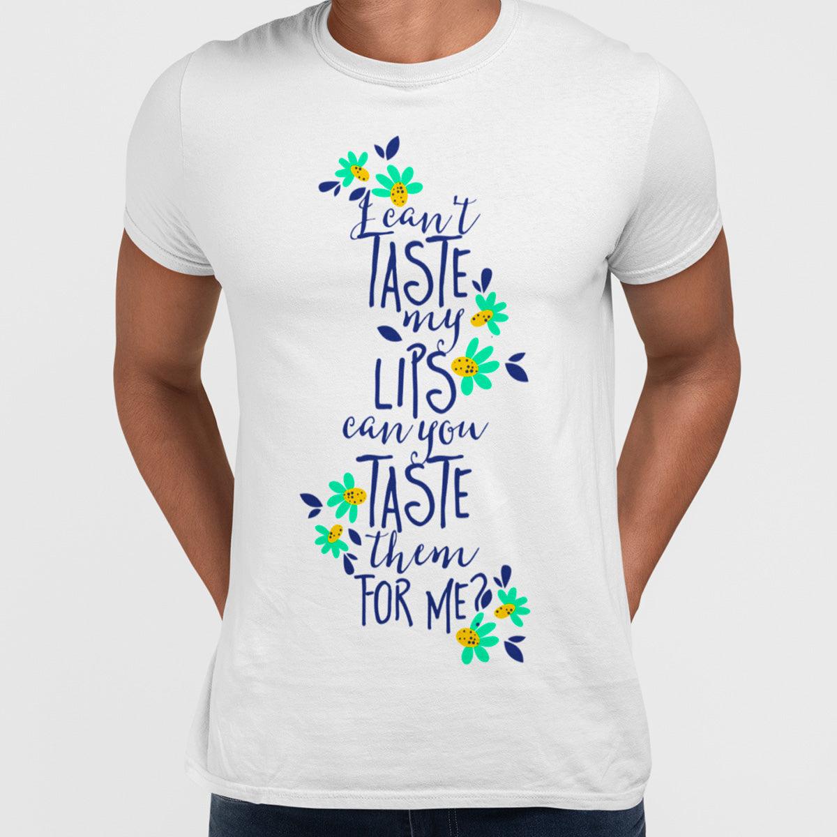 I Can't Taste My Lips, Can You Taste Them For Me - Typography T-shirt - Kuzi Tees