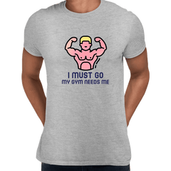 I Must Go My Gym Need me fitness Tee Men Unisex Crew Neck T Shirt - Kuzi Tees