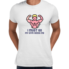 I Must Go My Gym Need me fitness Tee Men Unisex Crew Neck T Shirt - Kuzi Tees