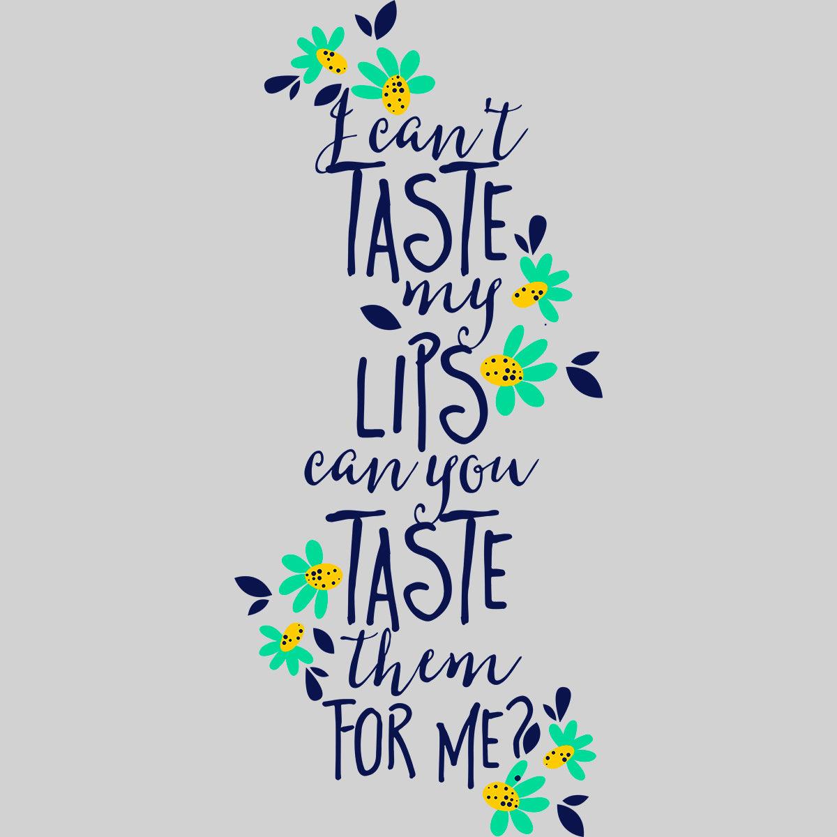 I Can't Taste My Lips, Can You Taste Them For Me - Typography T-shirt - Kuzi Tees