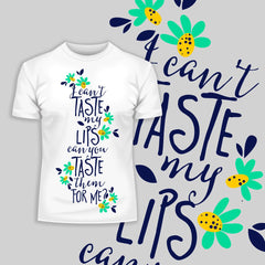 I Can't Taste My Lips, Can You Taste Them For Me - Typography T-shirt - Kuzi Tees