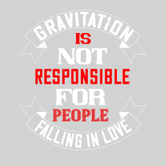 Gravitation is not responsible for People falling in love - valentine's day T-shirt edition - Kuzi Tees