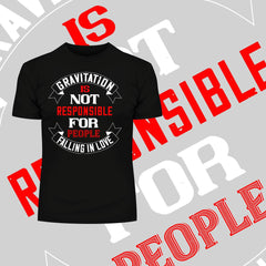 Gravitation is not responsible for People falling in love - valentine's day T-shirt edition - Kuzi Tees