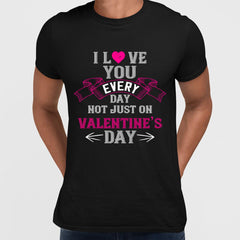 I love you every day not just on valentine day- valentine's day Unisex T-shirt edition - Kuzi Tees