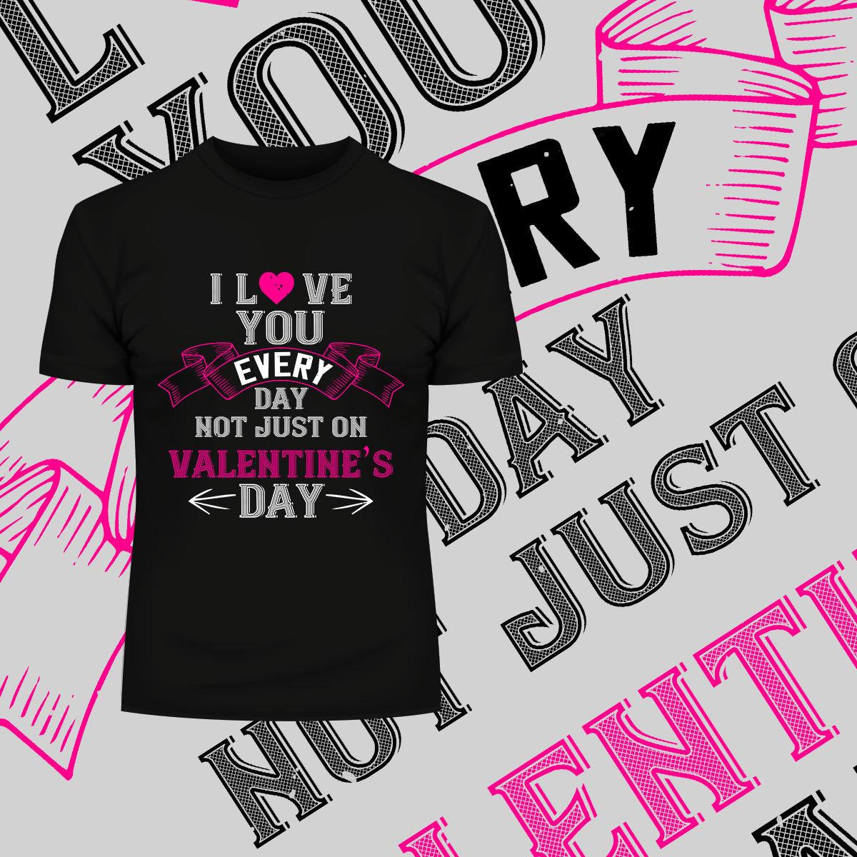 I love you every day not just on valentine day- valentine's day Unisex T-shirt edition - Kuzi Tees
