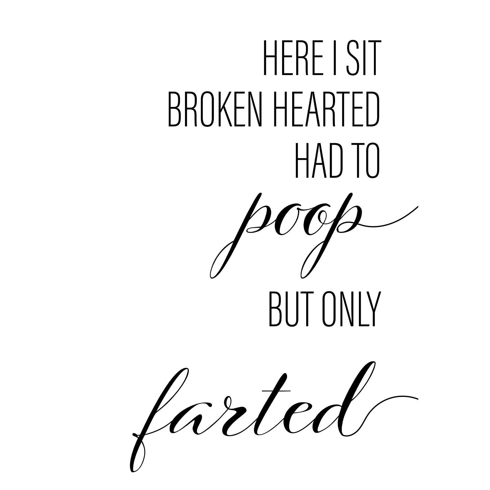Here I sit Broken Hearted Had To Poop But Only Farted A4 A3 A2 - Vintage Wall Art Home Decor - Kuzi Tees