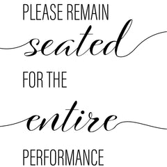 Please Remain Seated For The Entire Performance A4 A3 A2 - Vintage Wall Art Home Decor - Kuzi Tees
