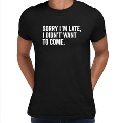 Sorry I am late Mens Funny T-Shirt Novelty Joke T-Shirt Rude Gift Him Dad Birthday Slogan Unisex T-Shirt - Kuzi Tees