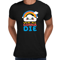 We Are All Going To Die: Happy Cloud Tee Positive Quote - Funny Unisex T-shirt - Kuzi Tees