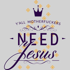 Jesus Christ, we all need him Y-all Motherfuckers Need Jesus T-shirt - Kuzi Tees