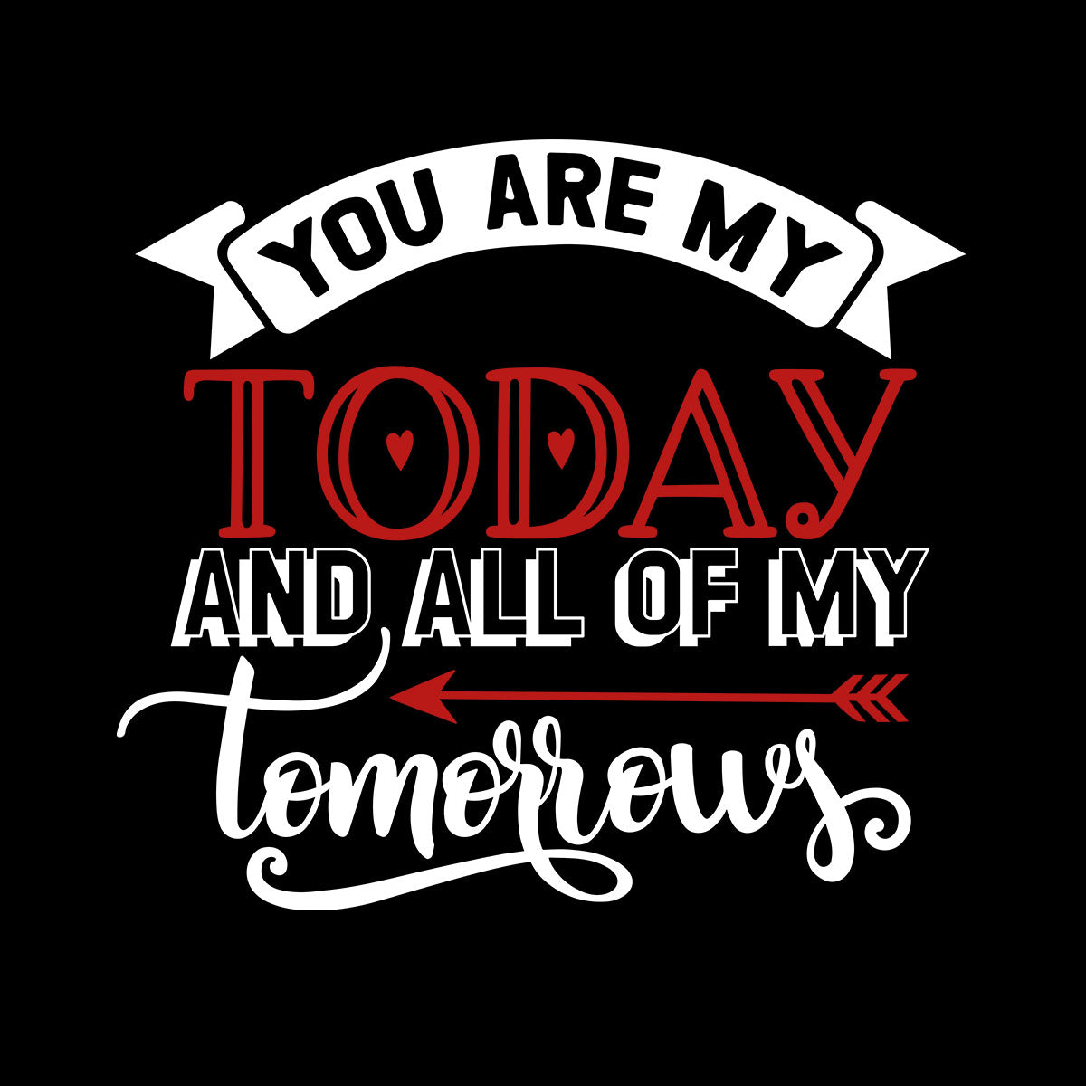 You are my today and all of of my tomorrows Valentines Love T-shirt for men Unisex T-Shirt - Kuzi Tees