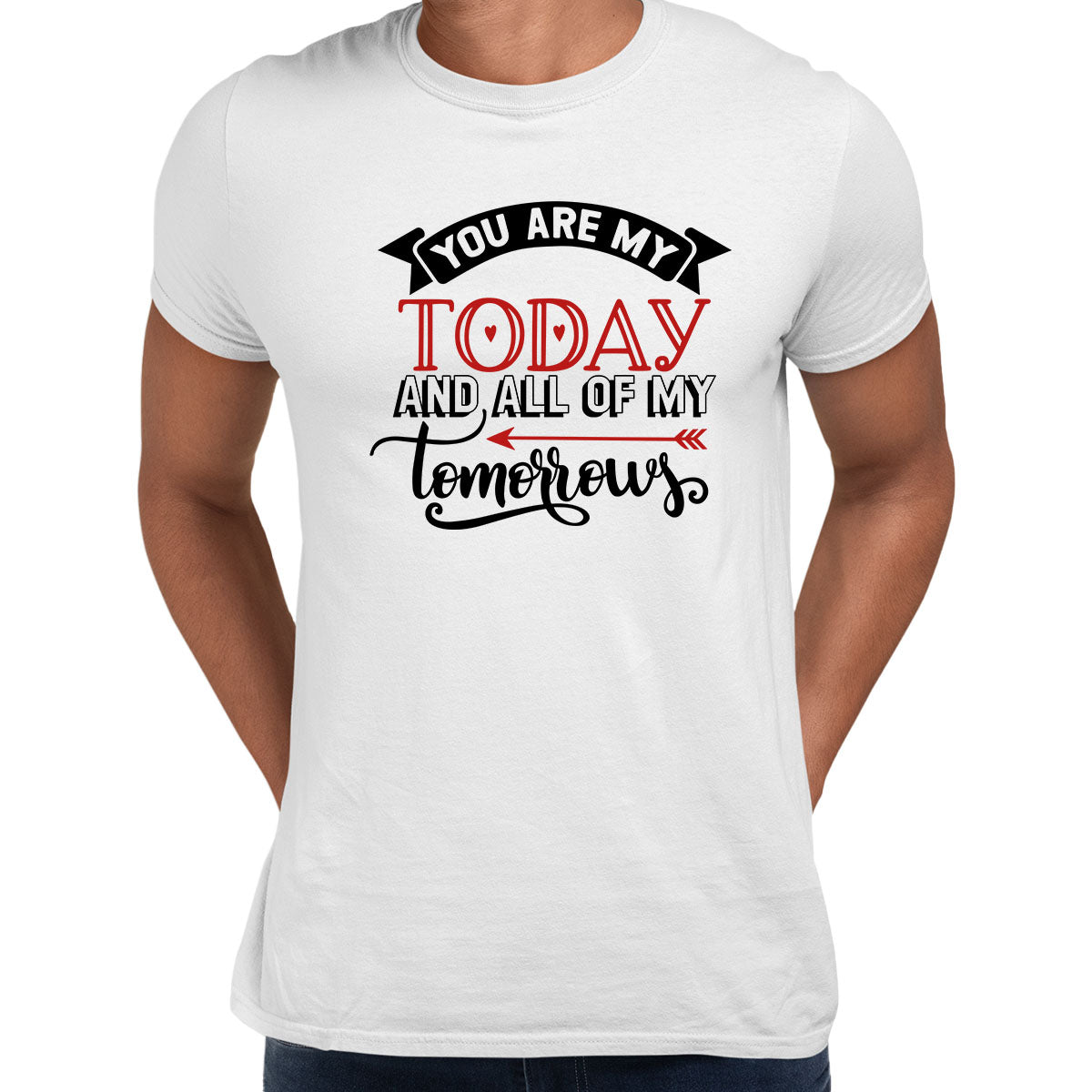 You are my today and all of of my tomorrows Valentines Love T-shirt for men Unisex T-Shirt - Kuzi Tees